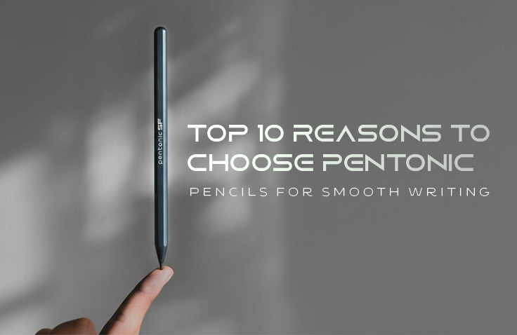 Top 10 Reasons to Choose Pentonic Pencils for Smooth Writing
