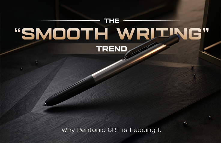 The “Smooth Writing” Trend: Why Pentonic GRT is Leading It